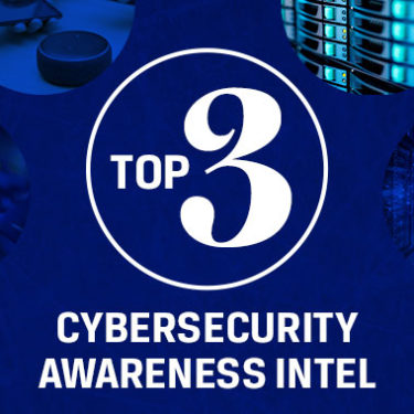 Top 3: Cybersecurity Awareness Intel